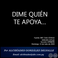 DIME QUIN TE APOYA - Por ALCIBADES GONZLEZ DELVALLE - Domingo, 12 de Julio de 2020